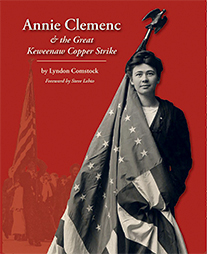 front cover of ANNIE CLEMENC AND THE GREAT KEWEENAW COPPER STRIKE by Lyndon Comstock
