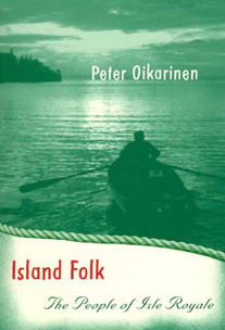 ISLAND FOLK: The People of Isle Royale by Peter Oikarinen